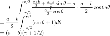 I=\int_{-\pi/2}^{\pi/2}\frac{\frac{a+b}{2}+\frac{a-b}{2}\sin\theta-a}
{\frac{a-b}{2}\cos\theta}\cdot\frac{a-b}{2}\cos\theta d\theta
\\=\frac{a-b}{2}\int_{-\pi/2}^{\pi/2}(\sin\theta+1)d\theta
\\=(a-b)(\pi+1/2)